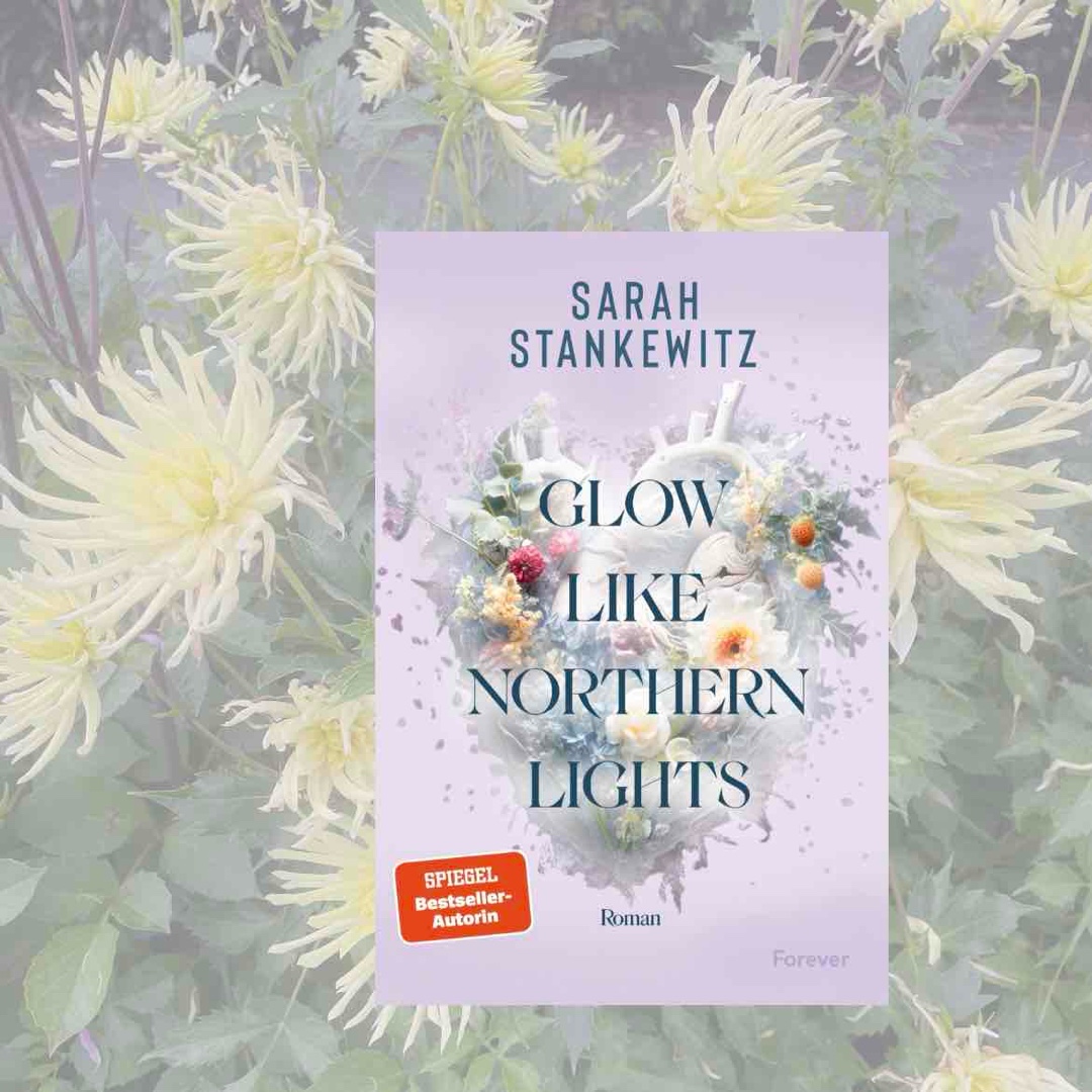 Rezension | Glow Like Northern Lights | von Sarah Stankewitz | Forever Verlag
🫀✨🌱💜