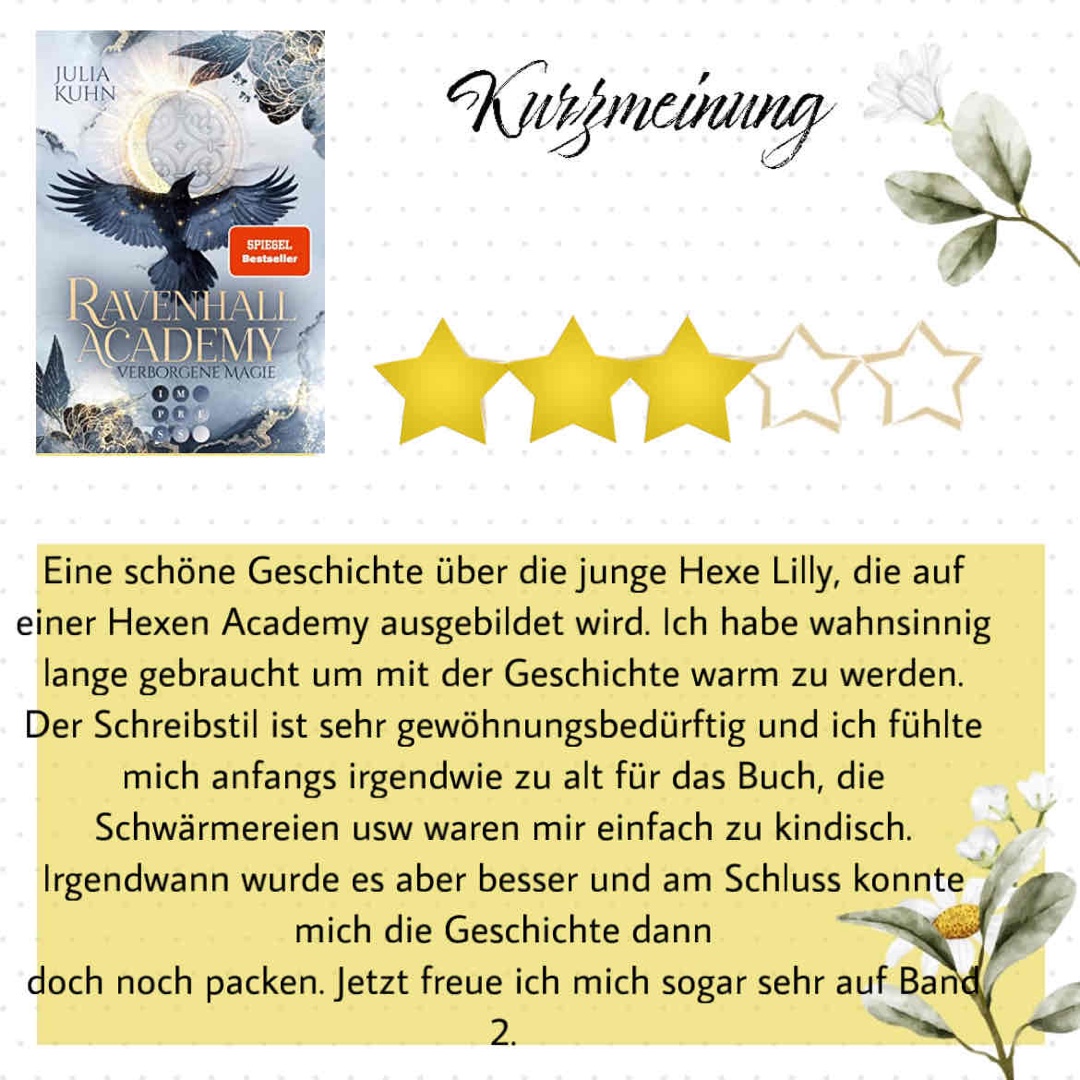 Eine schöne Geschichte über die junge Hexe Lilly, die auf einer Hexen Academy ausgebildet wird. Ich habe wahnsinnig lange gebraucht um mit der Geschichte warm zu werden. Der Schreibstil ist sehr gewöhnungsbedürftig und ich fühlte mich anfangs irgendwie zu alt für das Buch, die Schwärmereien usw waren mir einfach zu kindisch. Irgendwann wurde es aber besser und am Schluss konnte mich die Geschichte dann
doch noch packen. Jetzt freue ich mich sogar sehr auf Band 2.