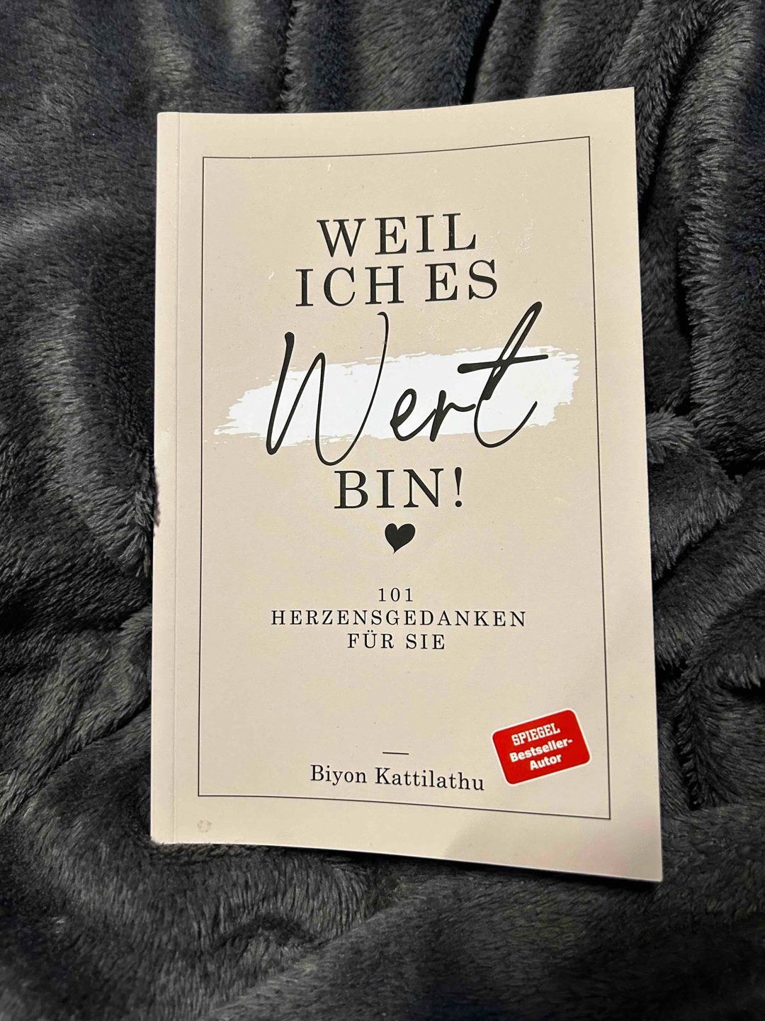 Weil ich es wert bin .