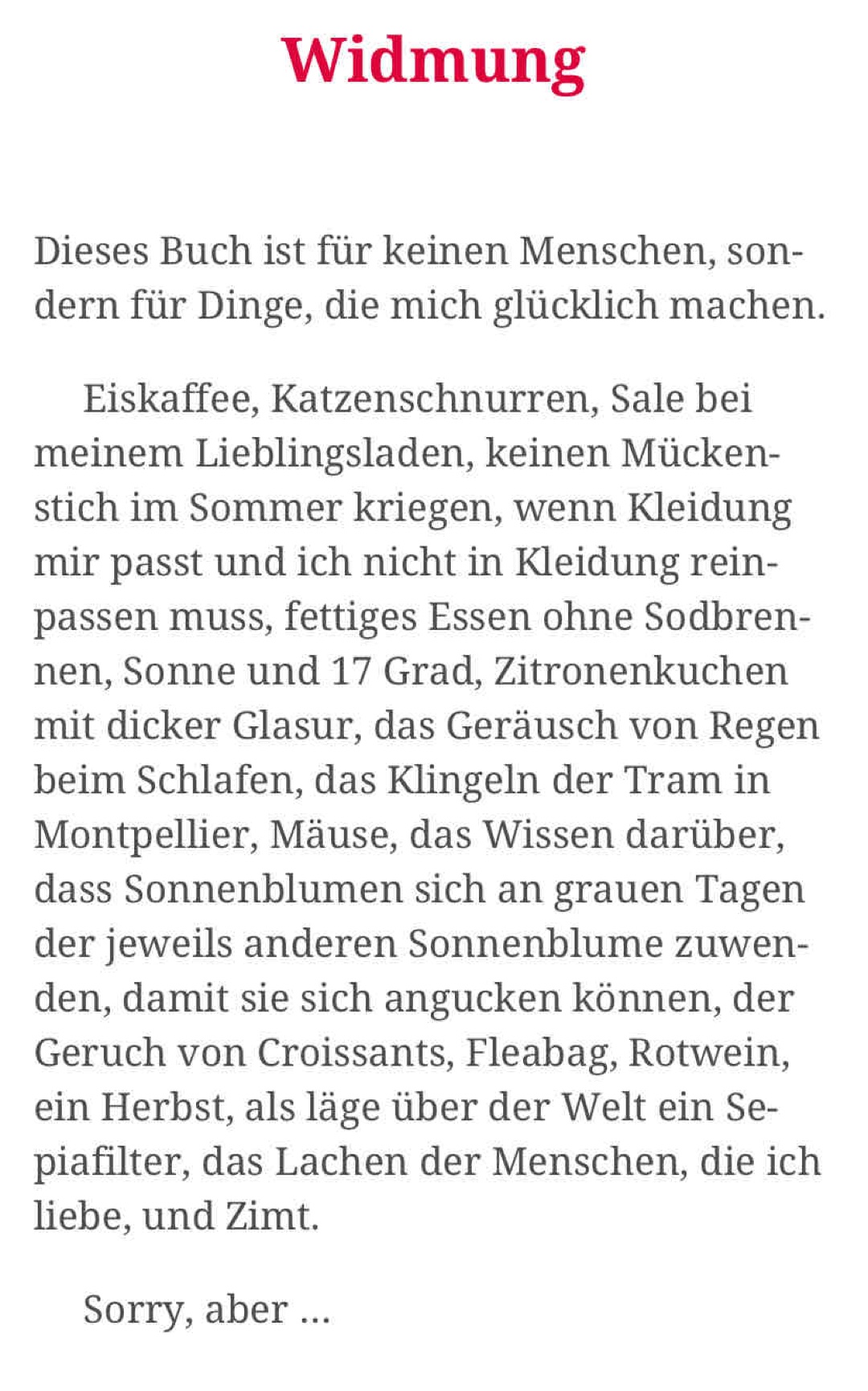 Sorry, aber es tut mir nicht leid, dass es mir nicht (mehr) leid tut. Dieses Buch ist eine Bereicherung: humorvoll, schonungslos, anregend, lehrreich!

