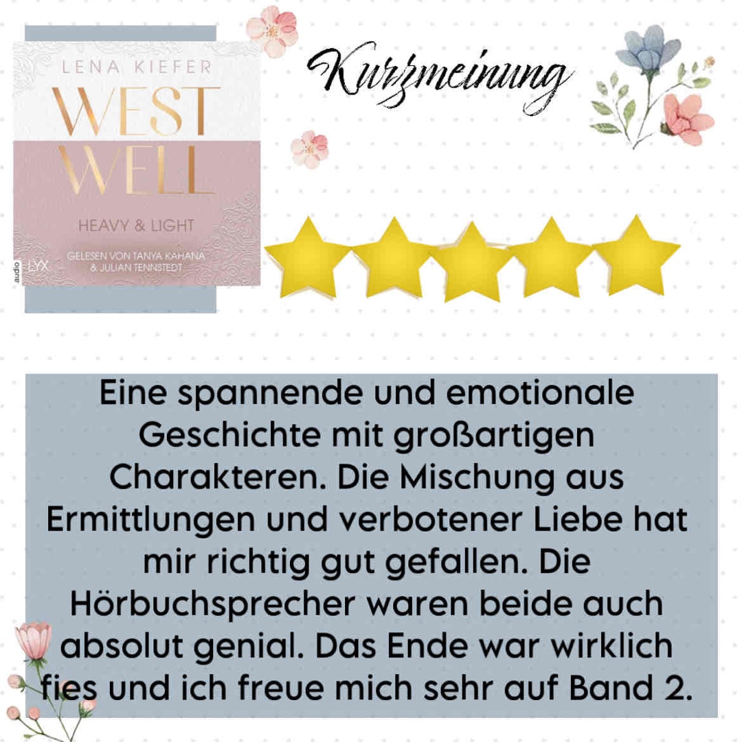 Eine spannende und emotionale Geschichte mit großartigen Charakteren. Die Mischung aus Ermittlungen und verbotener Liebe hat mir richtig gut gefallen. Die Hörbuchsprecher waren beide auch absolut genial. Das Ende war wirklich fies und ich freue mich sehr auf Band 2.